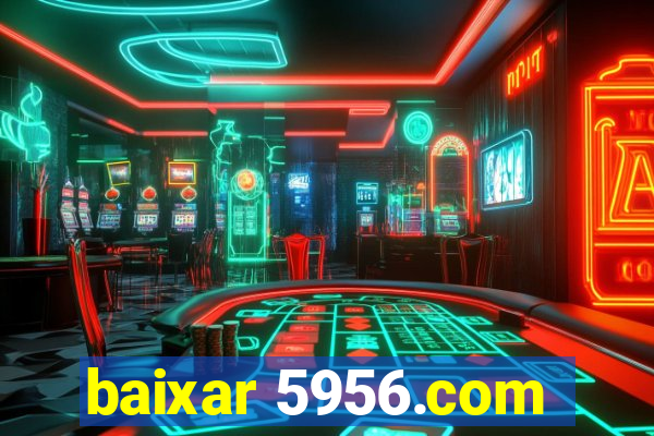 baixar 5956.com